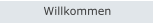 Willkommen